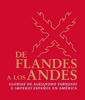 DE FLANDES A LOS ANDES. Glorias de Alejandro Farnesio e Imperio Español en América