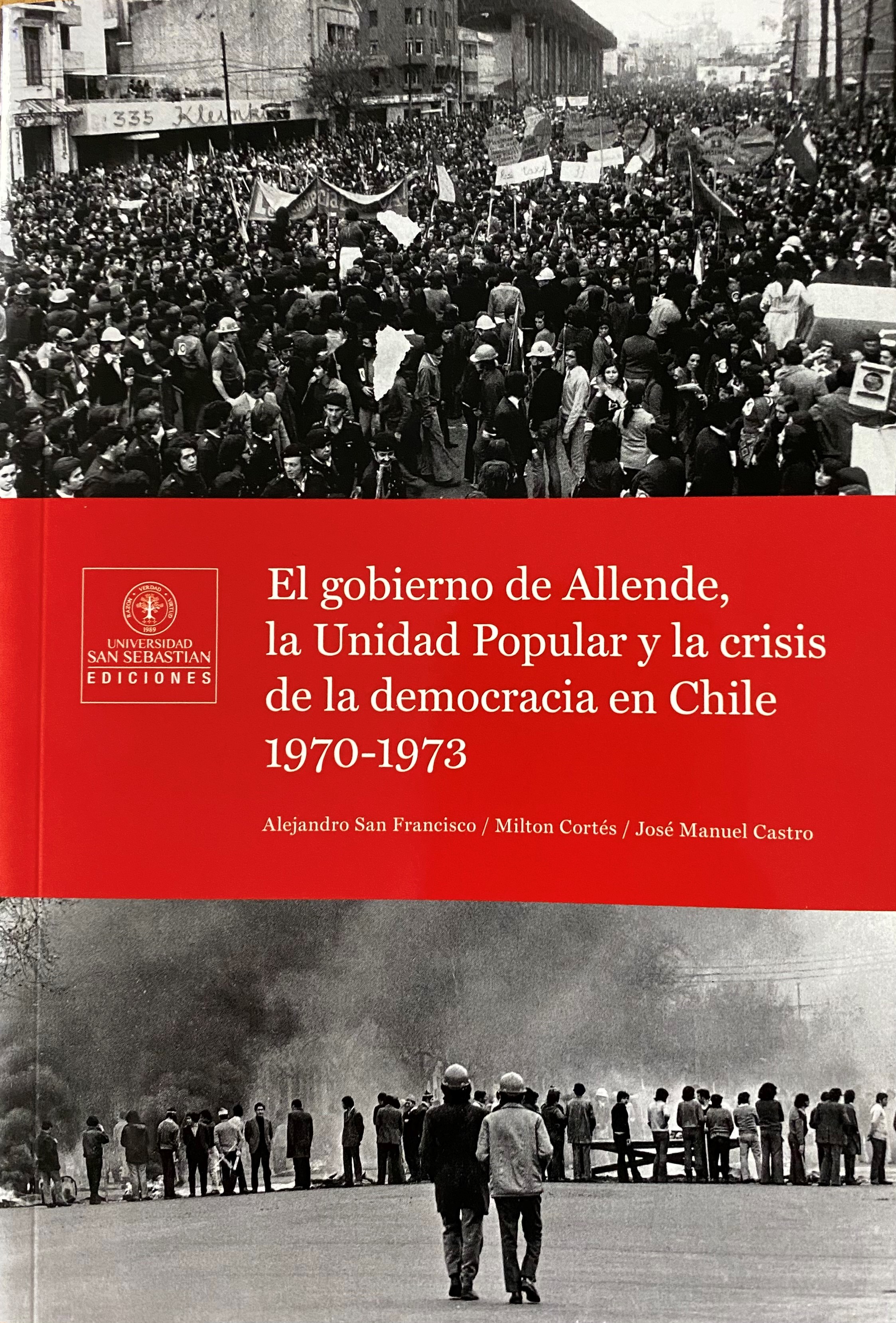 El gobierno de Allende, la Unidad Popular y la crisis de la democracia en Chile 1970-1973