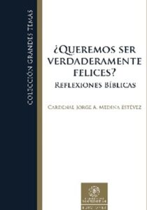 ¿Queremos ser Verdaderamente Felices? Reflexiones Bíblicas